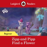 Ladybird Readers Beginner Level ? My Little Pony ? Zipp and Pipp Find a Flower (ELT Graded Reader)