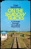 On the Shadow Tracks: A Journey through Occupied Myanmar