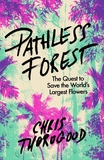 Pathless Forest: The Quest to Save the World?s Largest Flowers