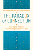 The Paradox of Connection: How Digital Media Is Transforming Journalistic Labor