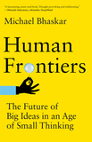 Human Frontiers: The Future of Big Ideas in an Age of Small Thinking