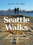 Seattle Walks ? Discovering History and Nature in the City: Discovering History and Nature in the City