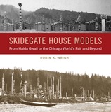 Skidegate House Models: From Haida Gwaii to the Chicago World's Fair and Beyond