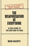 The Weaponisation of Everything: A Field Guide to the New Way of War