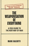 The Weaponisation of Everything ? A Field Guide to the New Way of War: A Field Guide to the New Way of War