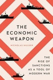The Economic Weapon ? The Rise of Sanctions as a Tool of Modern War: The Rise of Sanctions as a Tool of Modern War