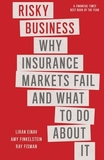Risky Business ? Why Insurance Markets Fail and What to Do About It