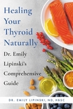 Healing Your Thyroid Naturally: Dr. Emily Lipinski's Comprehensive Guide