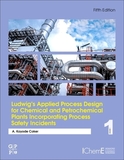 Ludwig's Applied Process Design for Chemical and Petrochemical Plants Incorporating Process Safety Incidents: Volume 1