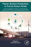 Power System Protection in Future Smart Grids: Achieving Reliable Operation with Renewable Energy, Electric Vehicles, and Distributed Generation