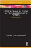 Harmful Sexual Behaviour in Young Children and Pre-Teens: An Education Issue