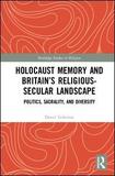 Holocaust Memory and Britain?s Religious-Secular Landscape: Politics, Sacrality, And Diversity
