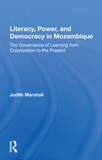 Literacy, Power, And Democracy In Mozambique: The Governance Of Learning From Colonization To The Present