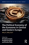The Political Economy of the Eurozone in Central and Eastern Europe: Why In, Why Out?
