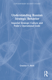 Understanding Russian Strategic Behavior: Imperial Strategic Culture and Putin?s Operational Code