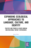 Expanding Ecological Approaches to Language, Culture, and Identity: Politics and Power in South Korean Multicultural Youths? Experiences