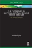 The Protection of Cultural Heritage During Armed Conflict: The Changing Paradigms