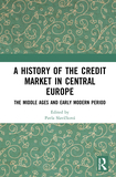 A History of the Credit Market in Central Europe: The Middle Ages and Early Modern Period