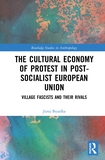 The Cultural Economy of Protest in Post-Socialist European Union: Village Fascists and their Rivals