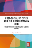 Post-socialist Cities and the Urban Common Good: Transformations in Central and Eastern Europe