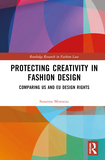 Protecting Creativity in Fashion Design: US Laws, EU Design Rights, and Other Dimensions of Protection