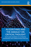 Algorithms and the Assault on Critical Thought: Digitalized Dilemmas of Automated Governance and Communitarian Practice