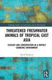 Threatened Freshwater Animals of Tropical East Asia: Ecology and Conservation in a Rapidly Changing Environment