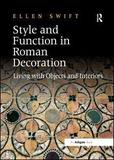 Style and Function in Roman Decoration: Living with Objects and Interiors
