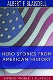 Hero Stories From American History (Esprios Classics)