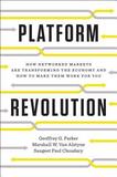 Platform Revolution ? How Networked Markets Are Transforming the Economy?and How to Make Them Work for You: How Networked Markets Are Transforming the Economy--And How to Make Them Work for You