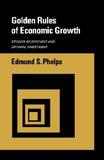Golden Rules of Economic Growth ? Studies of Efficient and Optimal Investment: Studies of Efficient and Optimal Investment