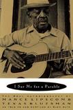 I Say Me for a Parable ? The Oral Autobiography of Mance Lipscomb, Texas Bluesman: The Oral Autobiography of Mance Lipscomb, Texas Bluesman
