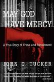 May God Have Mercy ? A True Story of Crime and Punishment: A True Story of Crime and Punishment
