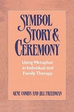 Symbol Story & Ceremony ? Using Metaphor in Individual and Family Therapy: Using Metaphor in Individual and Family Therapy