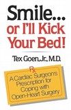 Smile Or I`ll Kick Your Bed: A Cardiac Surgeon's Prescription for Coping with Open-Heart Surgery