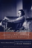 Dear Juliette ? Letters of May Sarton to Juliette Huxley: Letters of May Sarton to Juliette Huxley