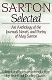 Sarton Selected ? An Anthology of the Journals, Novels, and Poetry of May Sarton: An Anthology of the Journals, Novels, and Poetry of May Sarton