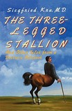 The Three?Legged Stallion ? And Other Tales from a Doctor`s Notebook: And Other Tales from a Doctor's Notebook