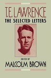 T.E. Lawrence ? The Selected Letters: The Selected Letters