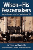 Wilson and His Peacemakers ? American Diplomacy at the Paris Peace Conference, 1919: American Diplomacy at the Paris Peace Conference, 1919