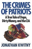 The Crimes of Patriots ? A True Tale of Dope, Dirty Money, and the CIA: A True Tale of Dope, Dirty Money, and the CIA
