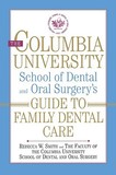 The Columbia University School of Dental and Oral Surgery`s Guide to Family Dental Care