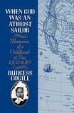 When God was an Atheist Sailor ? Memories of a Childhood at Sea, 1902?1910: Memories of a Childhood at Sea, 1902-1910