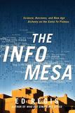 The Info Mesa ? Science, Business, and New Age Alchemy on the Santa Fe Plateau: Science, Business, and New Age Alchemy on the Santa Fe Plateau