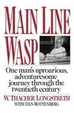 Main Line Wasp ? One Man`s Uproarious, Adventuresome Journey Through the Twentieth Century: One Man's Uproarious, Adventuresome Journey Through the Twentieth Century