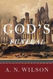 God`s Funeral ? A Biography of Faith and Doubt in Western Civilization: A Biography of Faith and Doubt in Western Civilization
