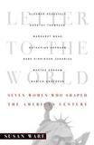 Letter to the World ? Seven Women Who Shaped the American Century: Seven Women Who Shaped the American Century