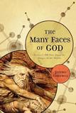 The Many Faces of God ? Science`s 400?Year Quest for Images of the Divine: Science's 400-Year Quest for Images of the Divine