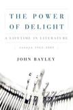 The Power of Delight ? A Lifetine in Literature, Essays 1962?2002: A Lifetine in Literature, Essays 1962-2002