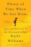 Plenty of Time When We Get Home ? Love and Recovery in the Aftermath of War: Love and Recovery in the Aftermath of War